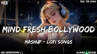 Mind Fresh😍 Bollywood Mashup🎧 - Lofi Songs | Nonstop Love Mashup💖 Trending Songs | Skb High Beats