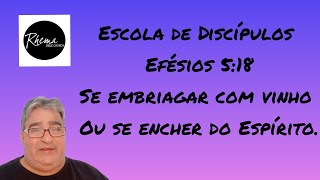 Escola de Discípulos, Efésios 5:18, Se embriagar com vinho ou se encher do Espírito.