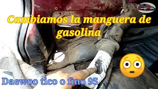 Cambiamos la manguera de gasolina? porque se dañó? y como reparamos al Daewoo tico o fino 95