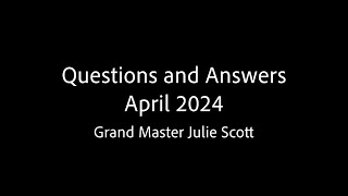 Questions and Answers April 2024 - Grand Master Julie Scott