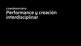 F. Rubio, C. G. Montero, H. Banega, C. Kuska y G. Gobbi | Performance y creación interdisciplinar