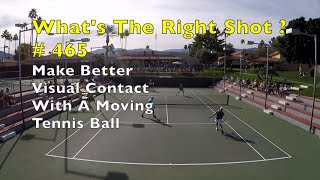 Tennis Watching The Ball Is A Trained Skill.  Here's How.  What's The Right Shot?  # 465.