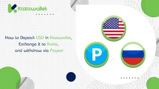 How to Deposit USD in Kazawallet, Exchange it to Ruble, and withdraw via Payeer