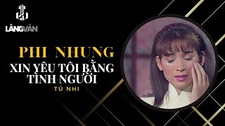 Phi Nhung | Xin Yêu Tôi Bằng Tình Người (Tú Nhi) | Official Làng Văn (Lyrics)