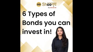 6 Types of Bonds you can invest in!