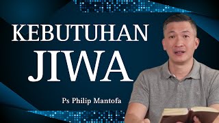 KEBUTUHAN JIWA // PS PHILIP MANTOFA