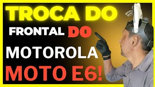 Troca do frontal do Motorola moto E6!