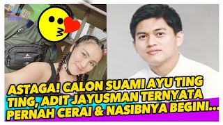 ADIT JAYUSMAN PUNYA 2 WANITA LAIN DI MASA LALU, AYU TING TING HARUS SIAP TERIMA INI...