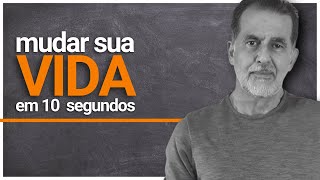 COMO MUDAR DE VIDA EM APENAS 10 SEGUNDOS - APENAS 1 PASSO