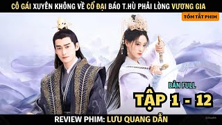 Review Phim: Cô Gái Xuyên Không Về Cổ Đại Vô Tình Phải Lòng Vương Gia  | Tập 1 - 12 | Lưu Quang Dẫn