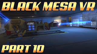 BLACK MESA VR | Part 10 - Questionable Ethics