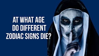 Astrologers have told about the age at which different zodiac signs die