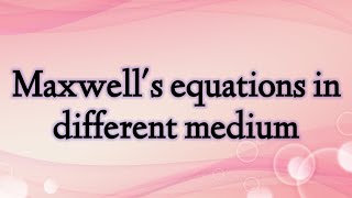 Maxwell's equations in different medium(All in one!) Various forms of Maxwell's equations