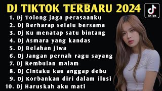 DJ TIKTOK TERBARU 2024 - DJ TOLONG JAGA PERASAANKU - DJ BERHARAP SELALU BERSAMA FULL ALBUM