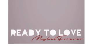 Mykel Forever - Ready To Love