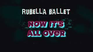 Now it's all over / Rubella Ballet