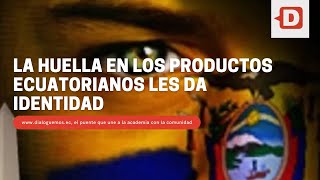 La huella en los productos ecuatorianos les da identidad