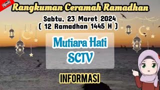 Rangkuman Ceramah Ramadhan Sabtu 23 Maret 2024 mutiara hati SCTV | 12 Ramadhan 1445 H