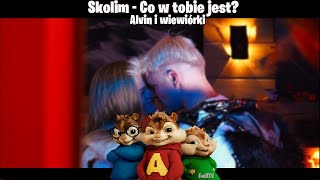 SKOLIM - Co w Tobie jest (Alvin i wiewiórki)