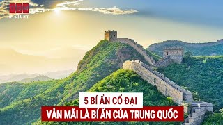 5 bí ẩn cổ đại vẫn mãi là bí ẩn của Trung Quốc