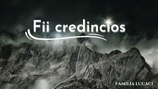 Fii credincios  |  Familia Lucaci [Lyrics Video]