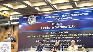 IRFIC’s 2nd Lecture On Accident Investigation & Crash Data Analysis-to answer who is responsible@IIC