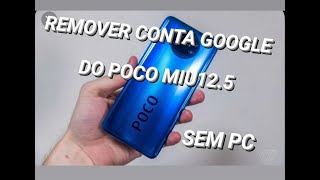 COMO RETIRAR CONTA GOOGLE DO POCO MIUI 12.5 / TIRAR CONTA GOOGLE MIUI 12.5