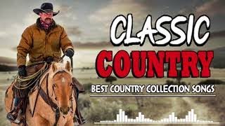 Greatest Hits Classic Country Songs Of All Time 🤠 The Best Of Old Country Songs Playlist Ever