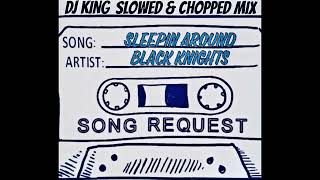 Black Knights - Sleepin Around Slowed & Chopped