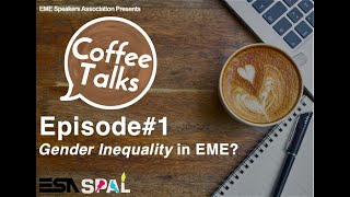 Coffee Talks Ep.1 - "Gender Inequality in EME ? "