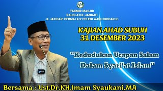 Kedudukan Ucapan Salam dlm Syari'at Islam, Ust.Dr.KH.Imam Syaukani.MA, Kajian Ahad Subuh,31 Des 2023