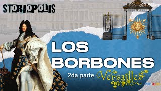 Los Borbones | 2da parte - Versalles y el Rey Sol ¿Una monarquía sin contrapesos?