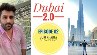 Dubai 2.0 - Episode 02 - Burj Khalifa | NOL Card | Dubai Frame