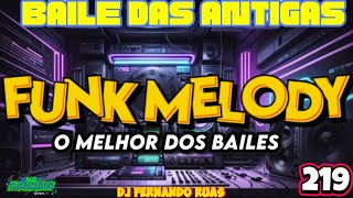 FUNK MELODY DAS ANTIGAS VOL.219- O MELHOR DOS BAILES