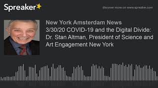 3/30/20 COVID-19 and the Digital Divide: Dr. Stan Altman, President of Science and Art Engagement Ne