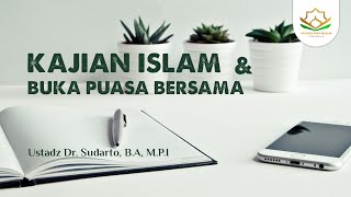 Kajian Islam dan Buka Puasa Bersama - Ustadz Dr. Sudarto, B.A, M.P.I