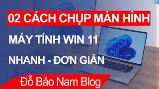 02 cách chụp màn hình máy tính Win 11/Win 10 cực HAY và ĐƠN GIẢN