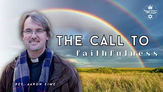 The Call to Faithfulness | Rev. Aaron Eime