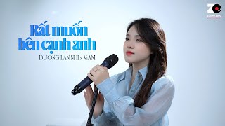 Rất Muốn Bên Cạnh Anh - Dương Lan Nhi x ViAM