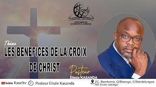 LES BENEFICES DE LA CROIX DE CHRIST/ Pasteur Elisée KASANDA