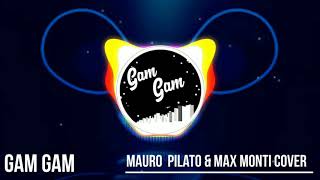 Mauro Pilato & Max Monti-Gam Gam(Vorontsov D RMX Cover 2019)