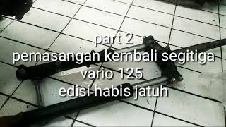 Pemasangan kembali segitiga vario 125 PGM-FI yg kemarin habis jatuh