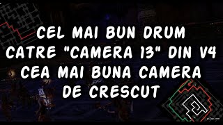 Cel mai bun drum catre " camera 13 " din V4 .