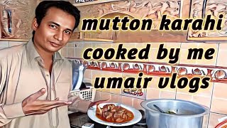 Peshawari karahi ! Karachi ki famous karahi !Mutton karahi ! Cooked by me ! Umair Vlogs