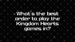 What's the best order to play the Kingdom Hearts games in?