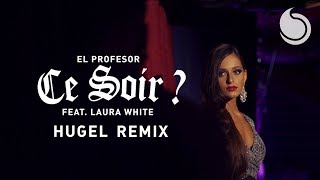 El Profesor Ft. Laura White - Ce Soir ? | Hugel Remix