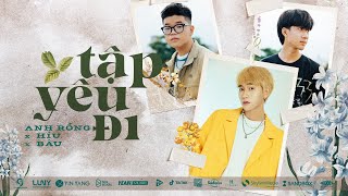 Tập Yêu Đi - Anh Rồng ft. Híu, Bâu | thật lòng hỏi em ngủ chưa ngoài trời thì đang đổ mưa