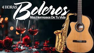 4 Horas Boleros Mas Hermosos De Tu Vida - Boleros Instrumentales Romanticos Melodías Del Recuerdo