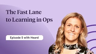 The Fast Lane to Learning in Ops | Kristin Kaiser Mulligan, Heard