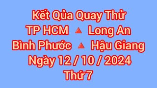 Quay thử xổ số miền nam : xs TP HCM, xs Long An, xs Bình Phước, xs Hậu Giang, ngày 12/10/2024